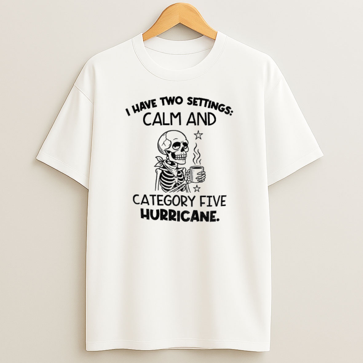 Premium Skeleton I Have Two Settings Calm And Category Five Hurricane Sweatshirt Tee