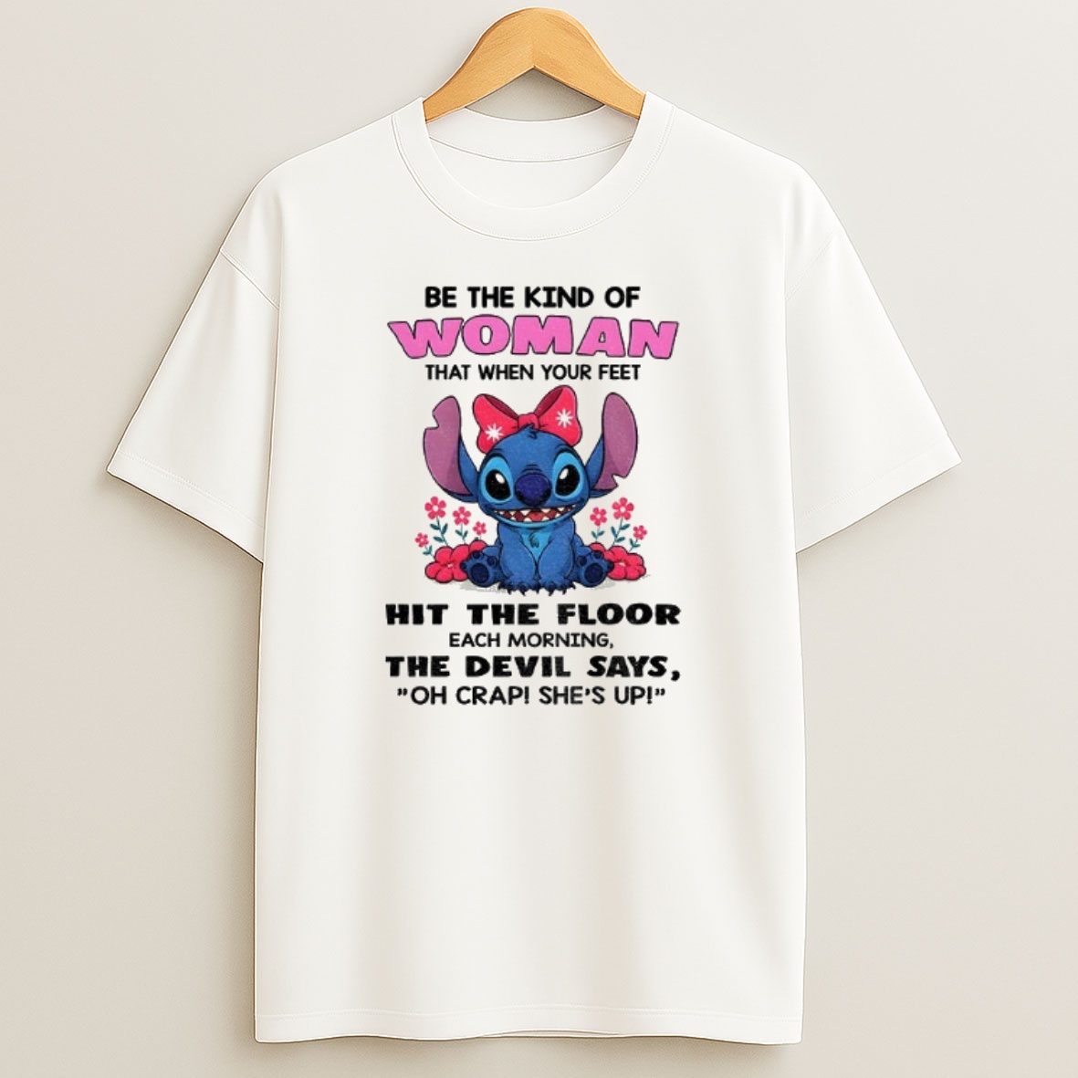 Premium Stitch Be The Kind Of Woman That When Your Feet Hit The Floor Each Morning The Devil Says Sweatshirt Tee