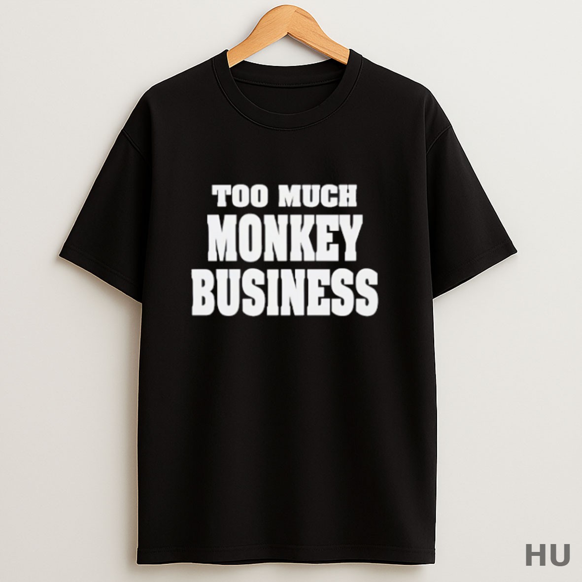 Premium Too Much Monkey Business T Shirt Sweatshirt Tee