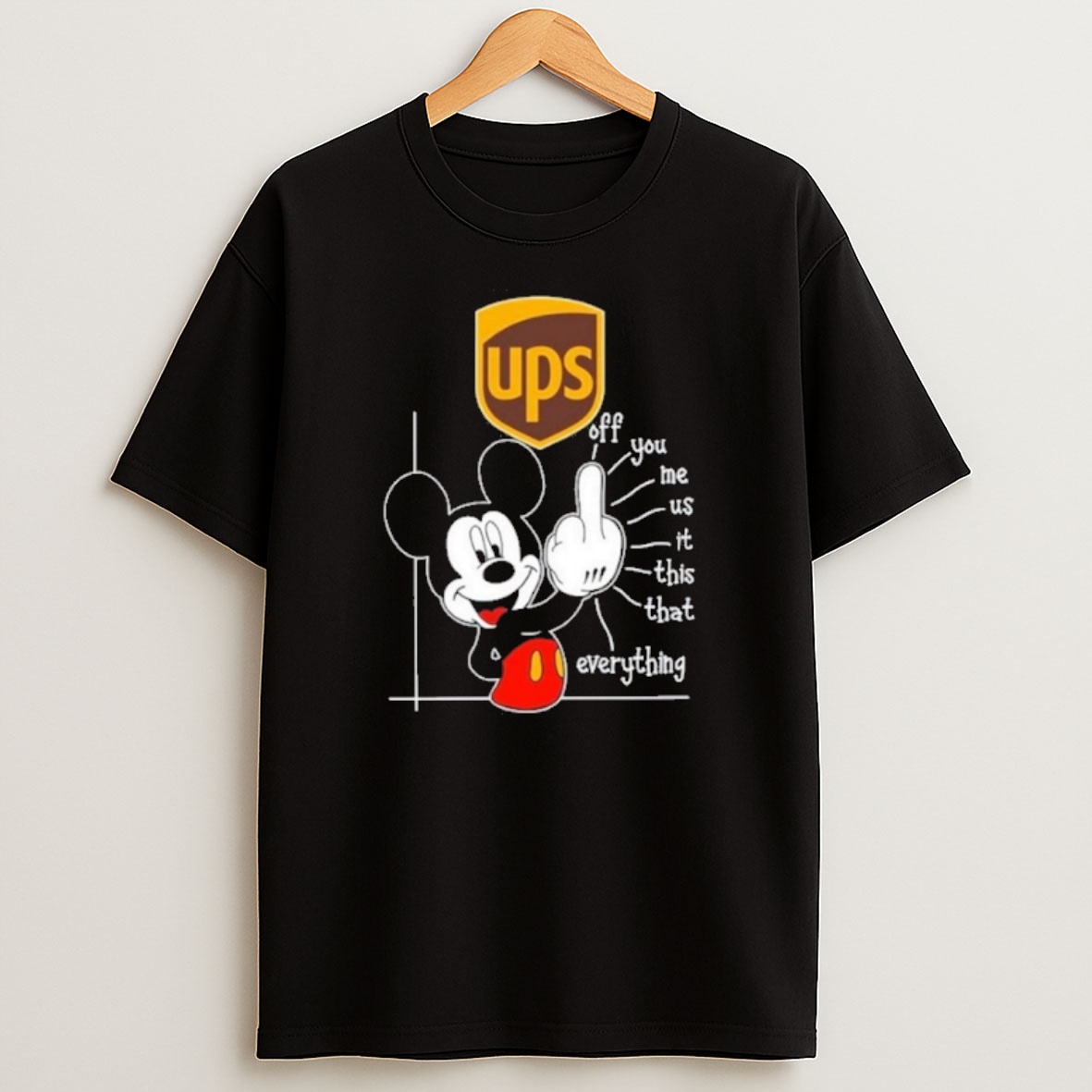 Premium Ups Logo Mickey Fluff Off You Me Us It This That Everything Sweatshirt Tee