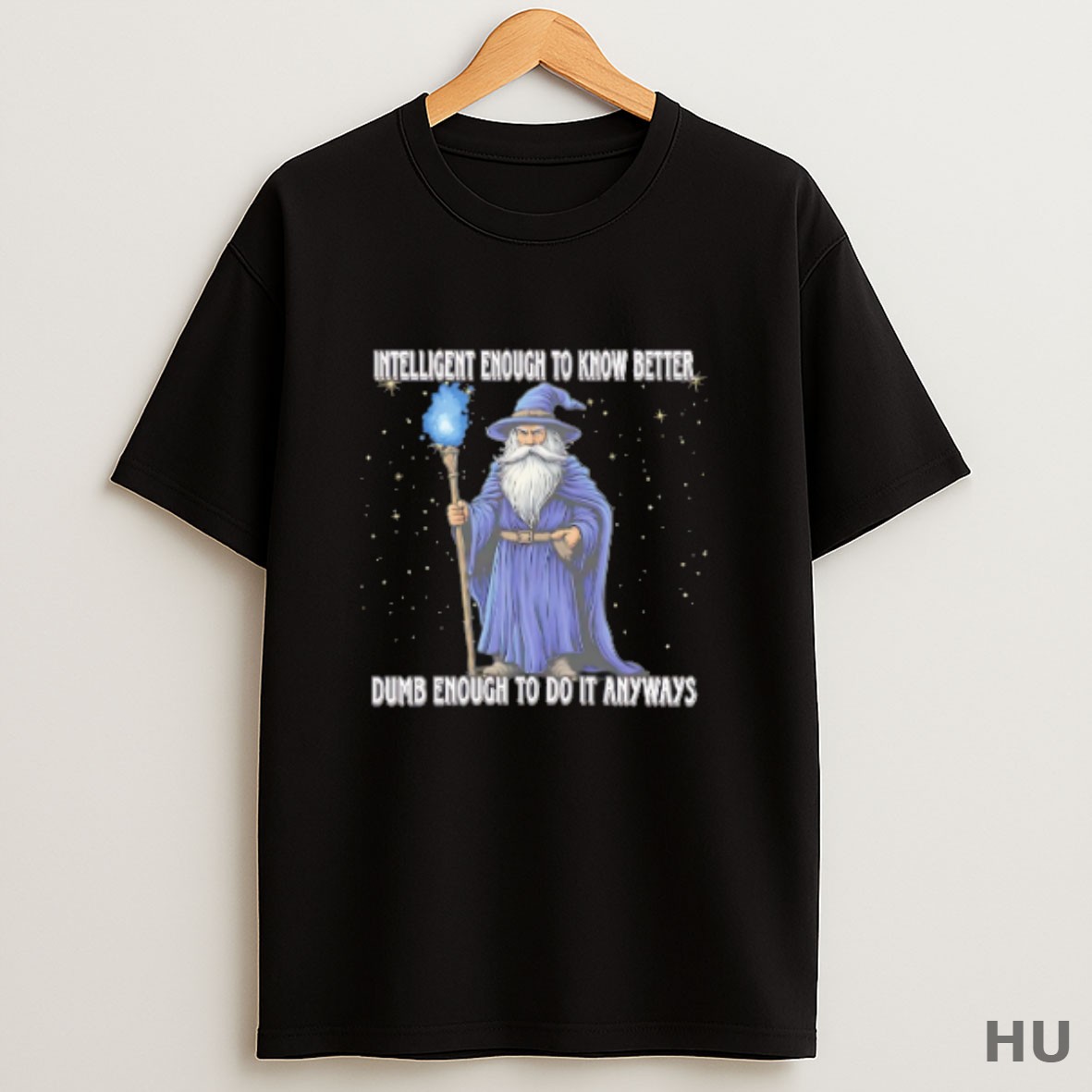 Premium Wizard Intelligent To Know Better Dumb Enough To Do It Anyway T Shirt Sweatshirt Tee