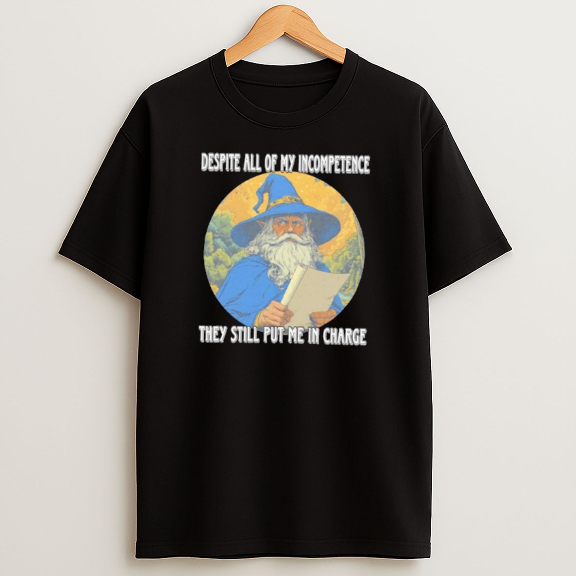 Premium Wizard Despite All Of My Incompetence They Still Put Me In Charge Sweatshirt Tee