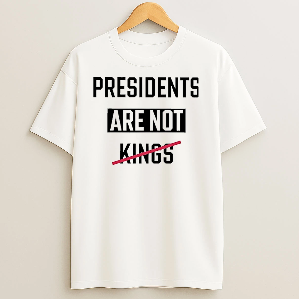 Presidents Are Not Kings T Shirts