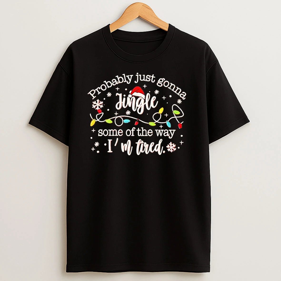 Probably Just Gonna Jingle Some Of The Way Im Tired Christmas T Shirts