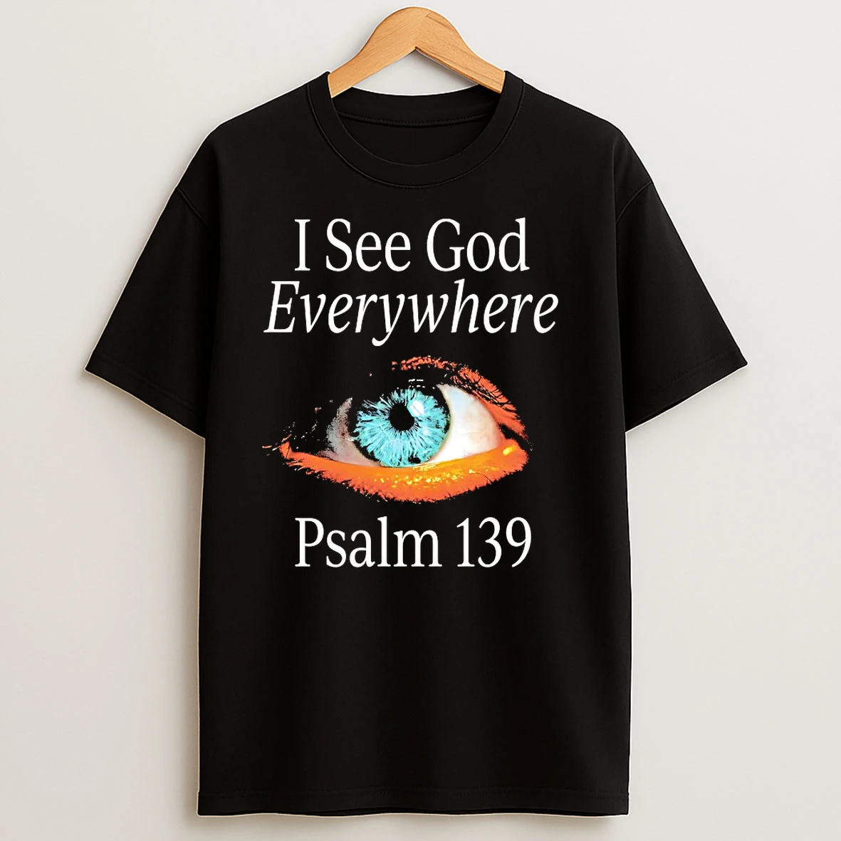 Psalm 139 I See God Everywhere T Shirts