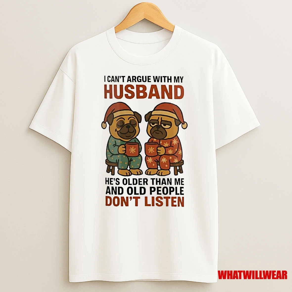 Pug I Cant Argue With My Husband Old People Dont Listen Christmas Shirts