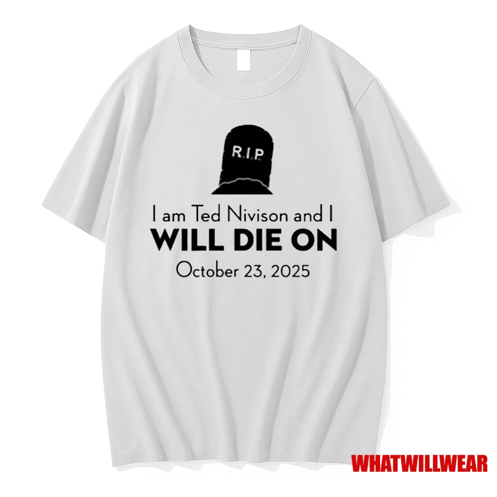 Rip I Am Ted Nivison And I Will Die On October 23 2025 New Shirts