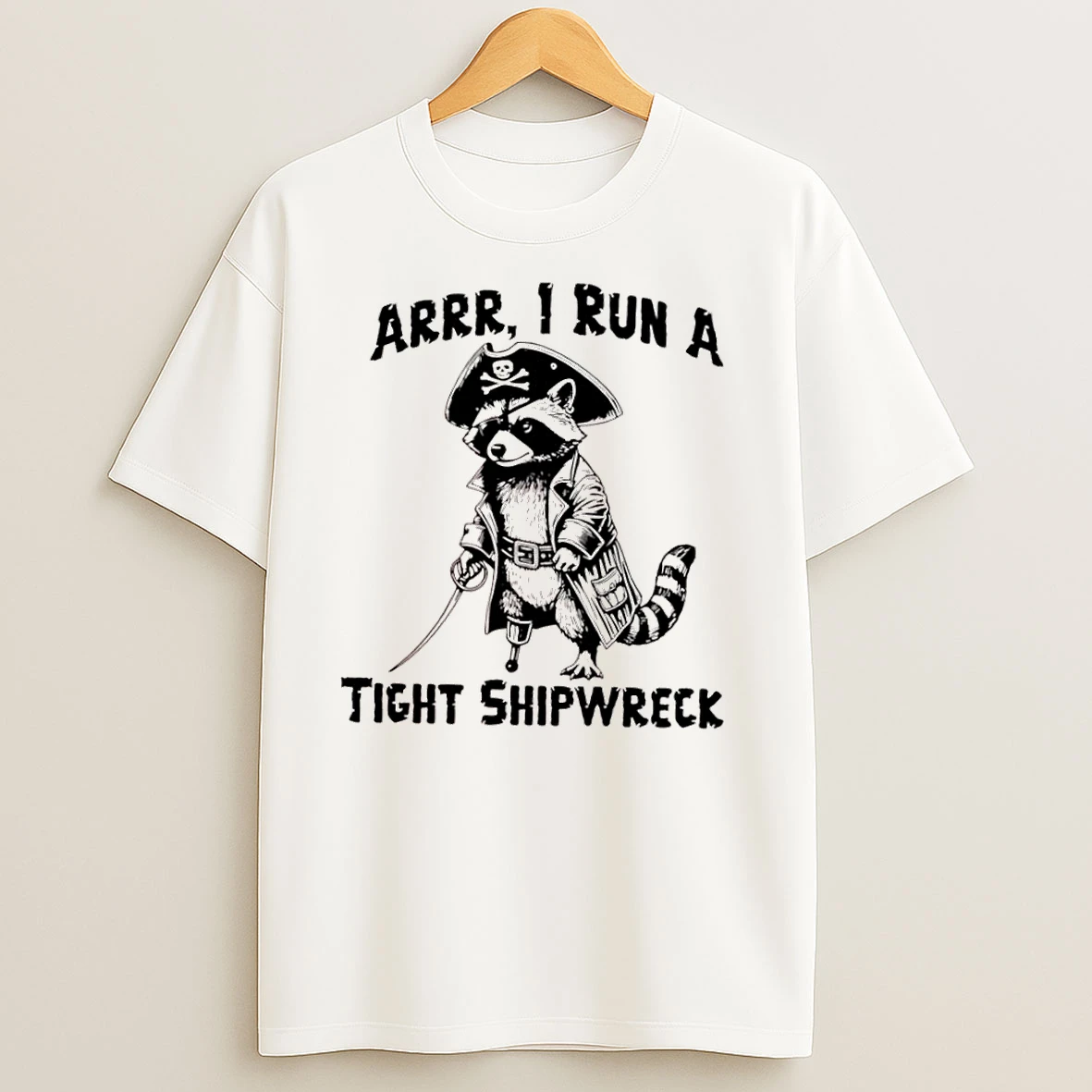 Raccoon Arrr I Run A Tight Shipwreck T Shirts