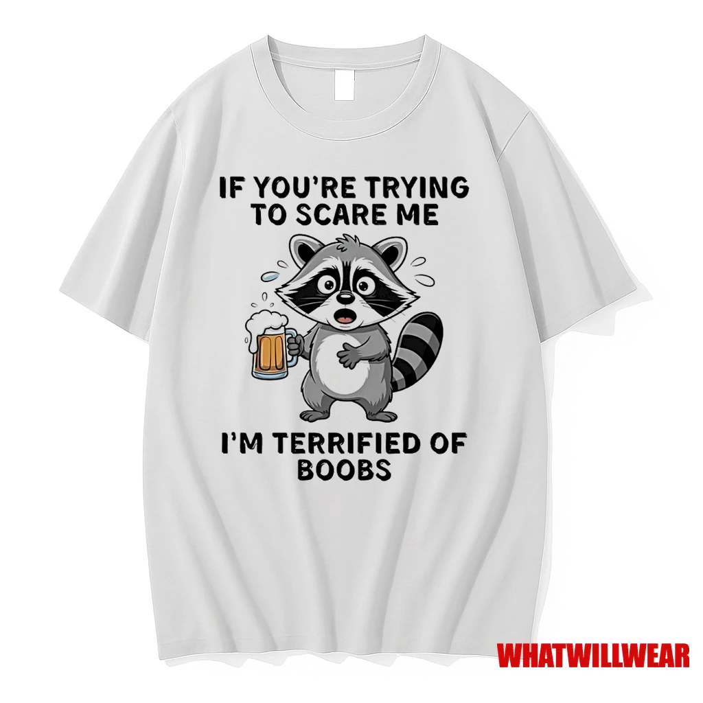 Raccoon Drinking Beer If Youre Trying To Scare Me Im Terrified Of Boobs Shirts
