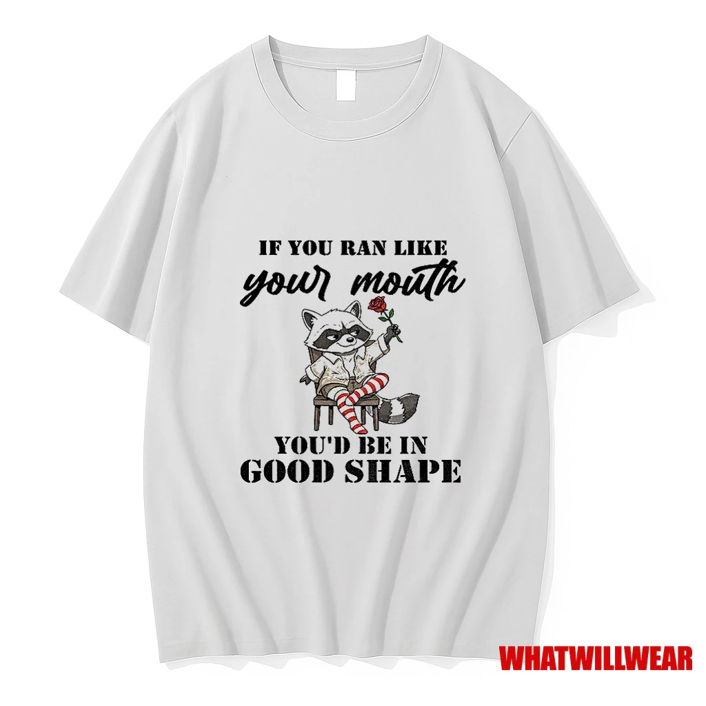 Raccoon If You Ran Like Your Mouth Youd Be In Good Shape Shirts