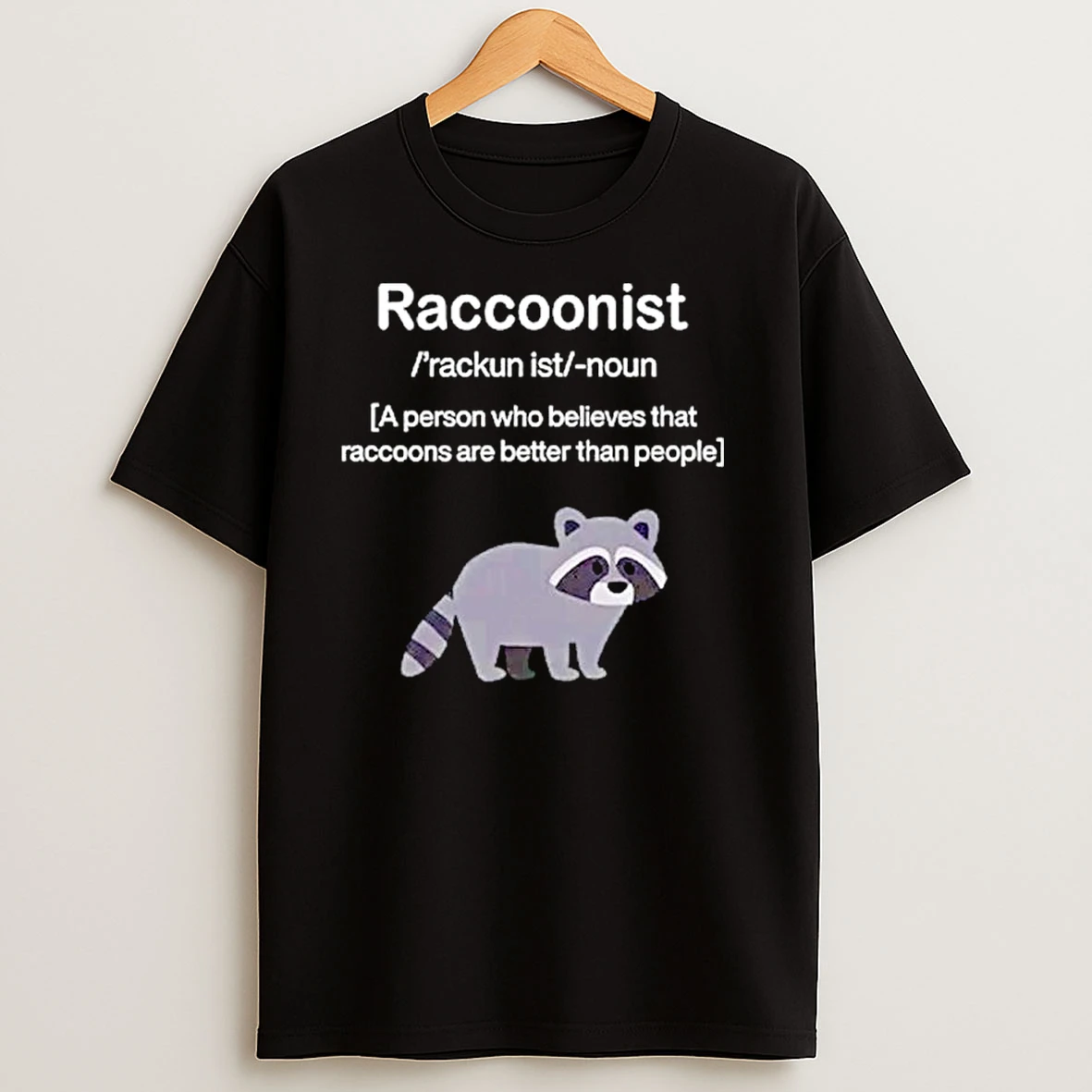 Raccoonist A Person Who Believes That Raccoons Are Better Than People Ornaments T Shirts