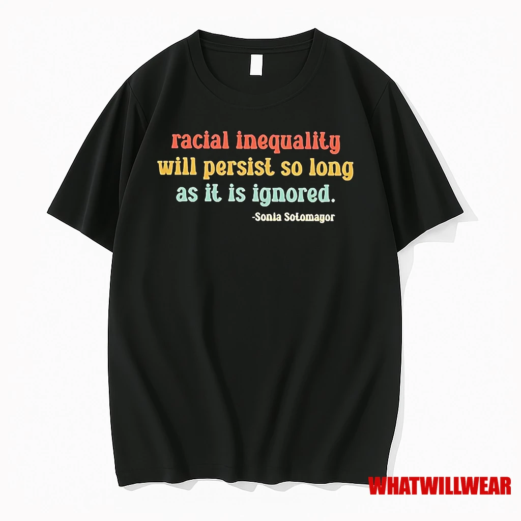 Racial Inequality Will Persist So Long As It Is Ignored Sonia Solomayor Shirts