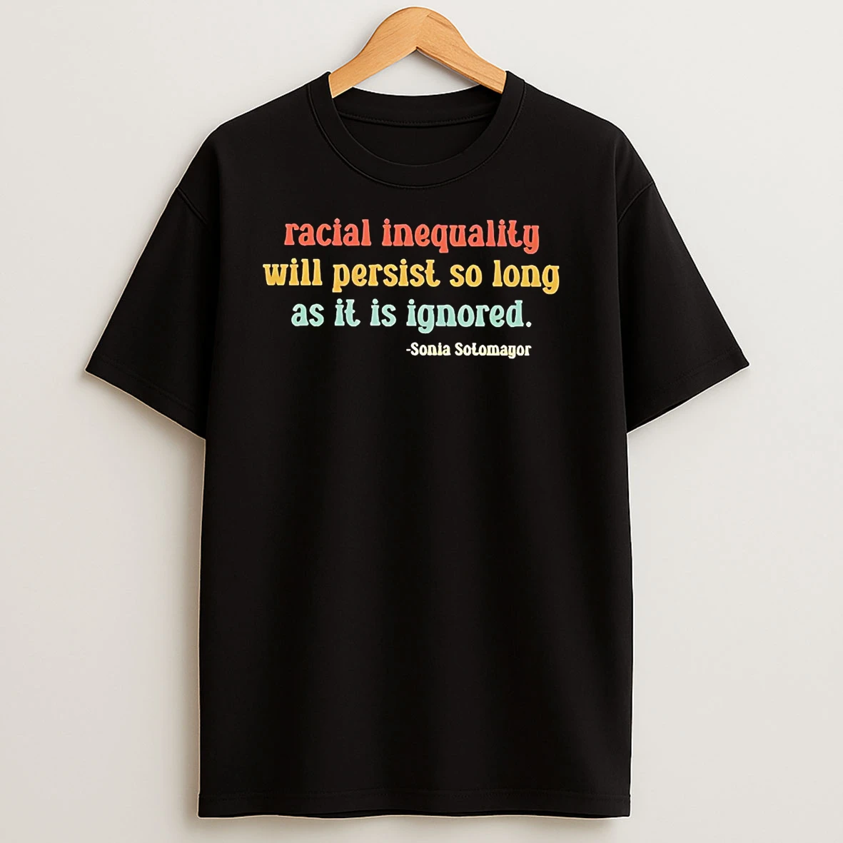 Racial Inequality Will Persist So Long As It Is Ignored Sonia Solomayor T Shirts
