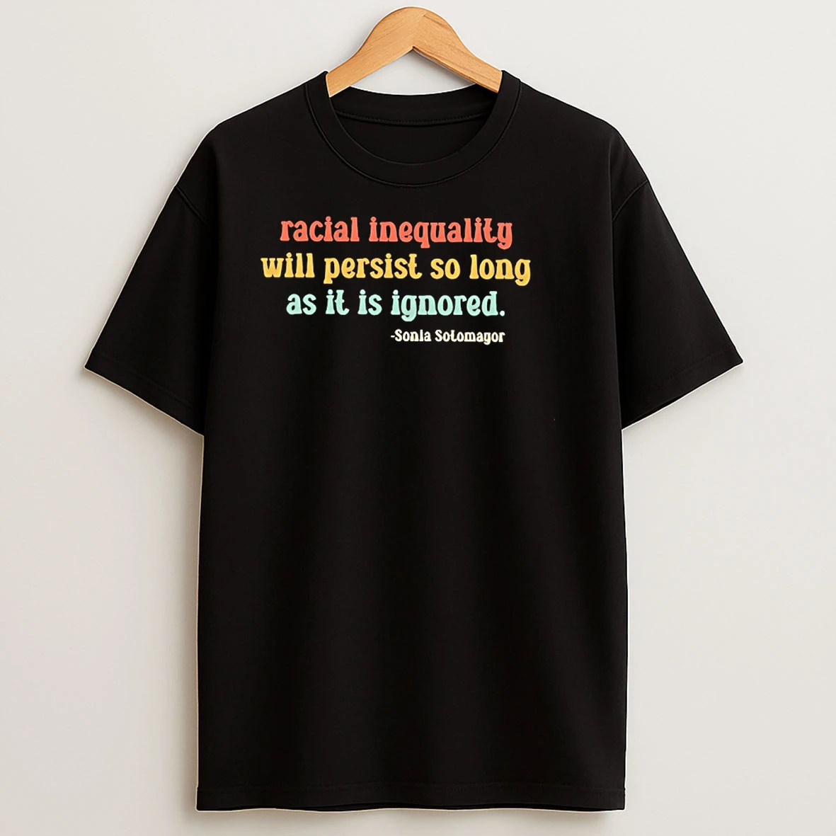 Racial Inequality Will Persist So Long As It Is Ignored T Shirts
