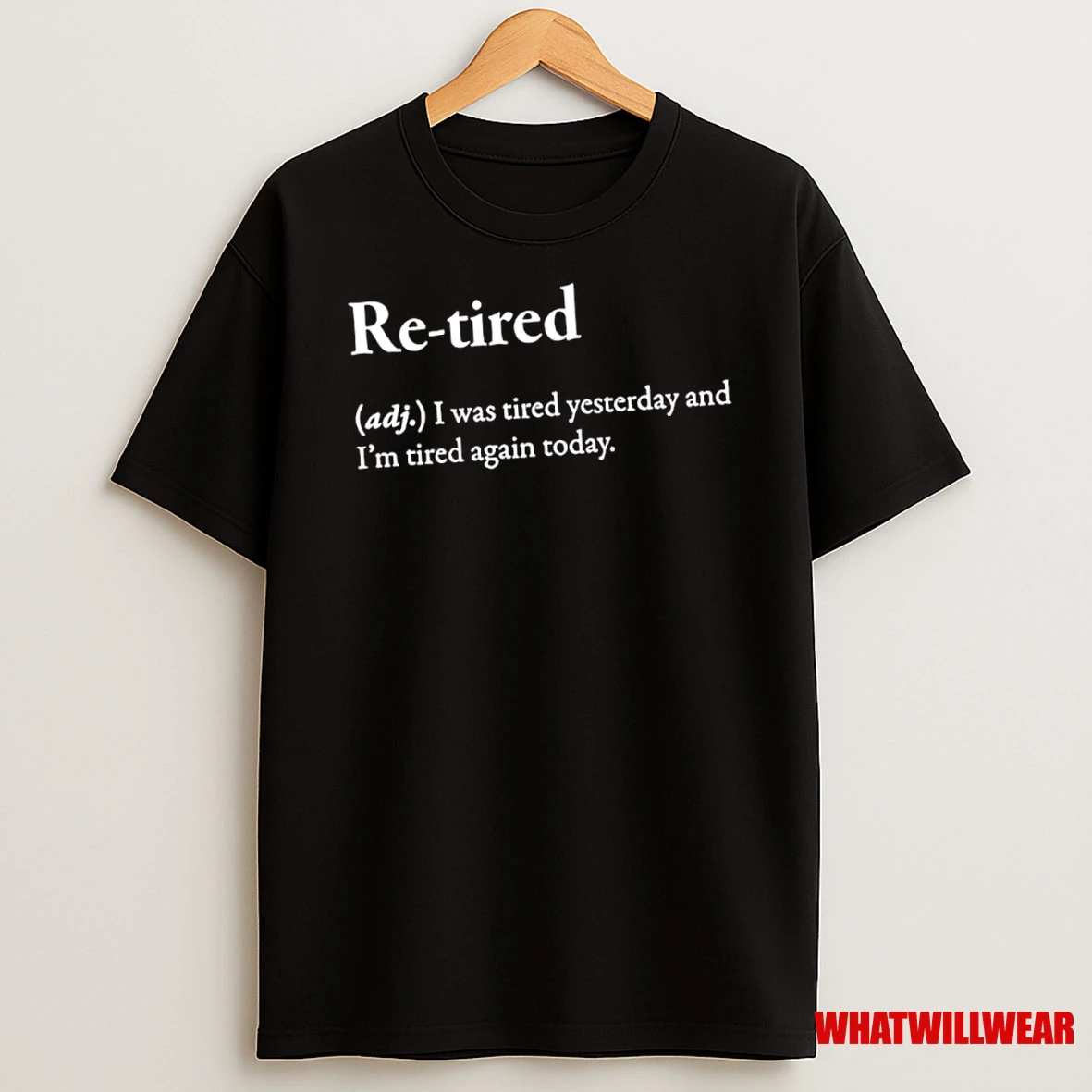 Re Tired I Was Tired Yesterday And Im Tired Again Today Adj Shirts