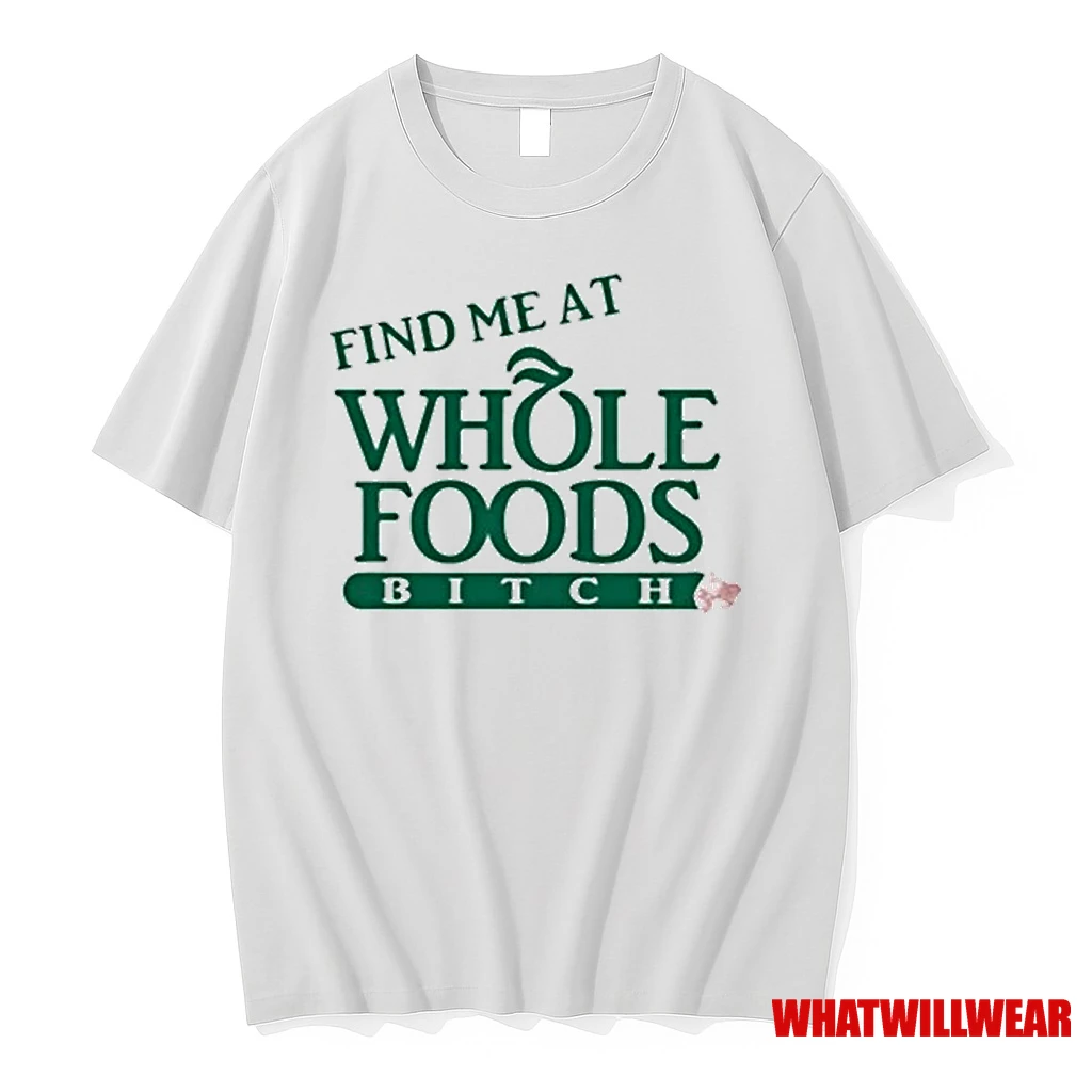 Ree Tweeting Find Me At Whole Foods Bitch Shirts