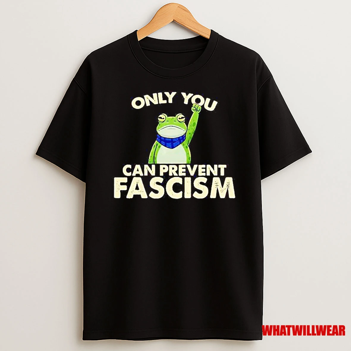 Resist Frog Only You Can Prevent Fascism Shirts