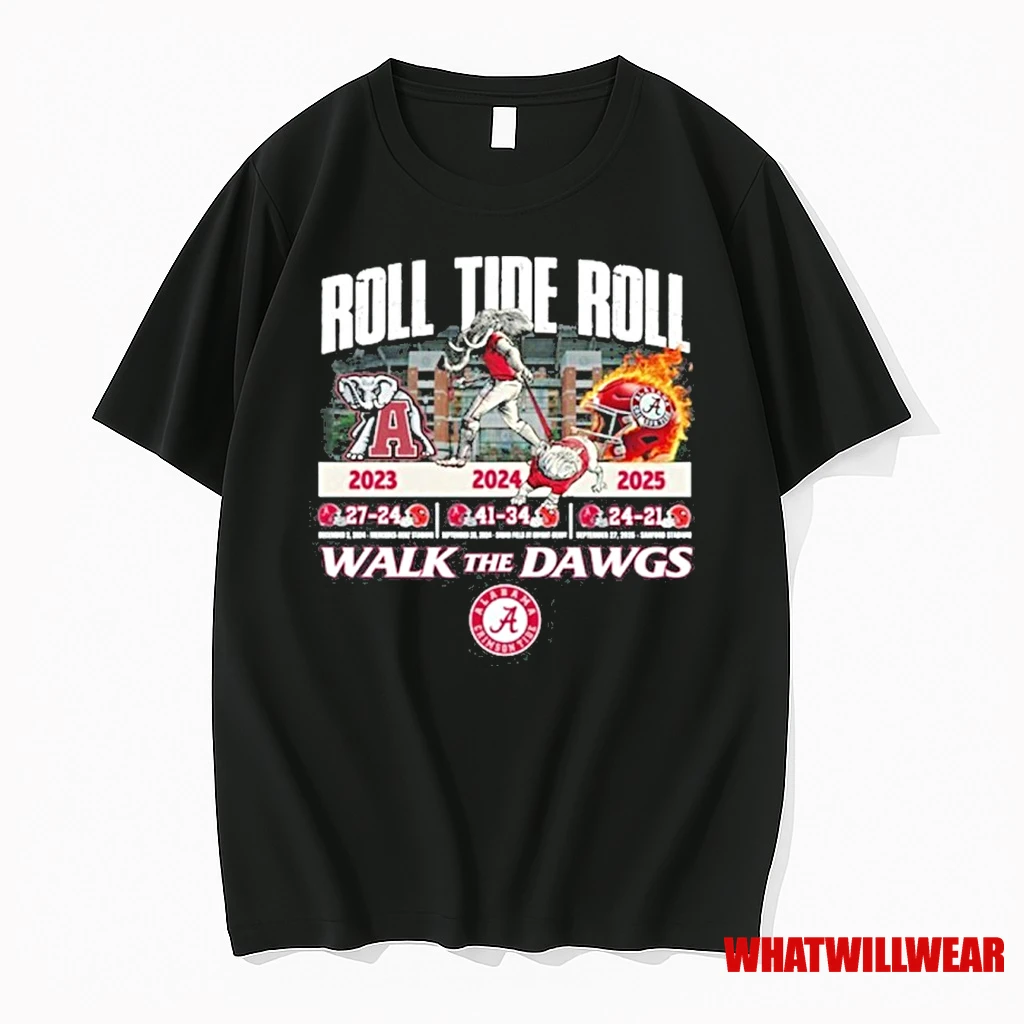 Roll Tide Roll 2023 2024 2025 Walk The Dawgs Alabama Shirts