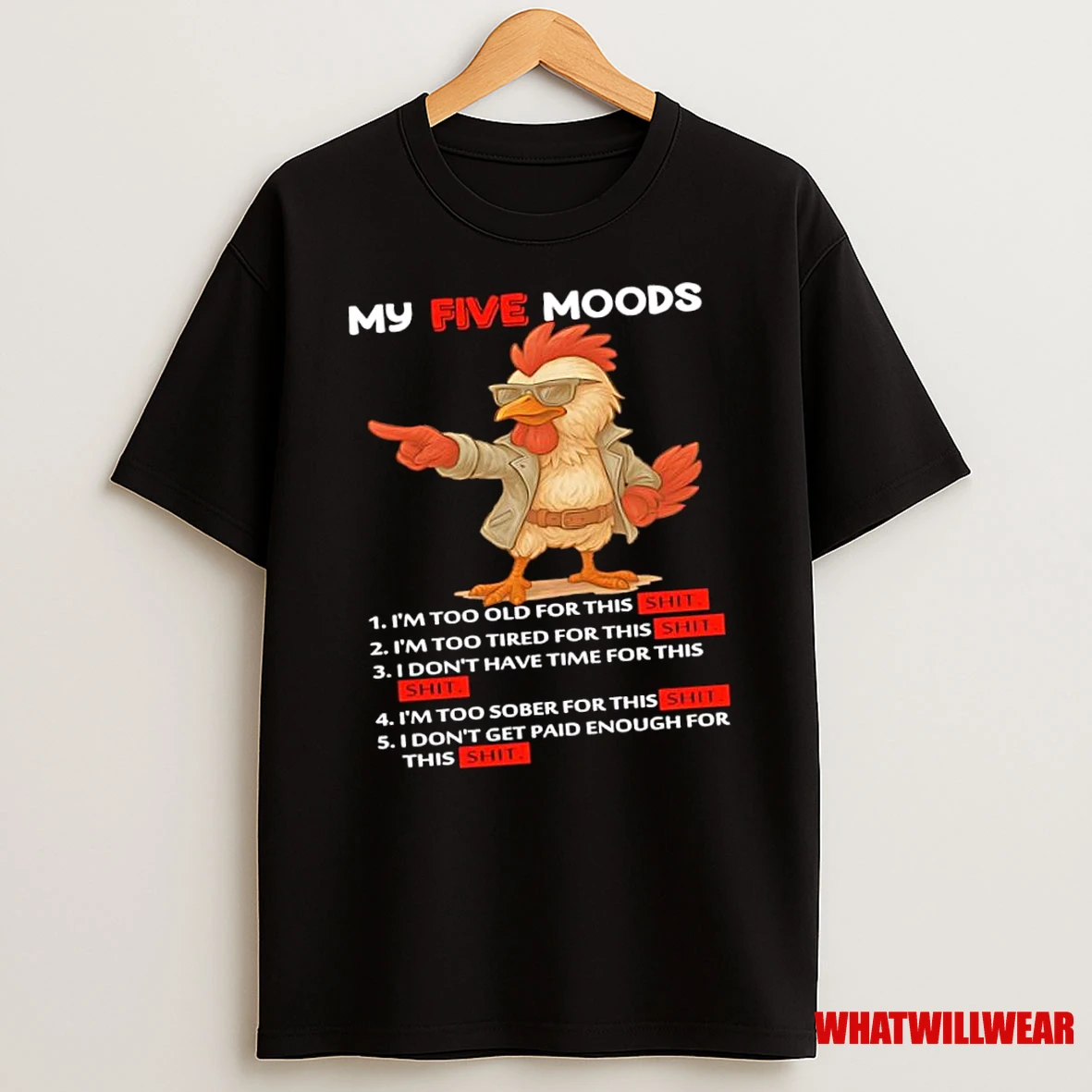 Rooster My Five Moods Too Old Too Tired Dont Have Time Too Sober Dont Get Paid Enough Shirts