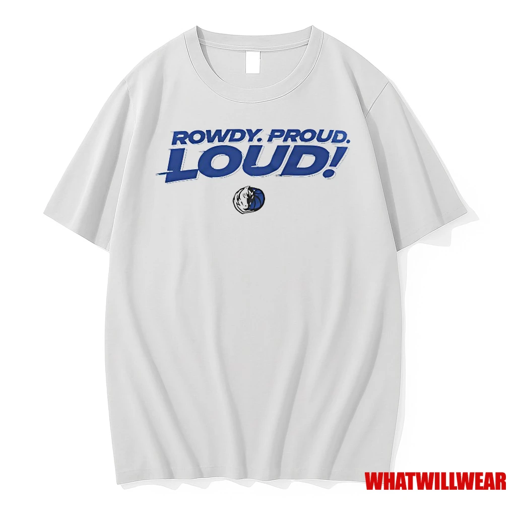Rowdy Proud Loud Dallas Mavericks Shirts