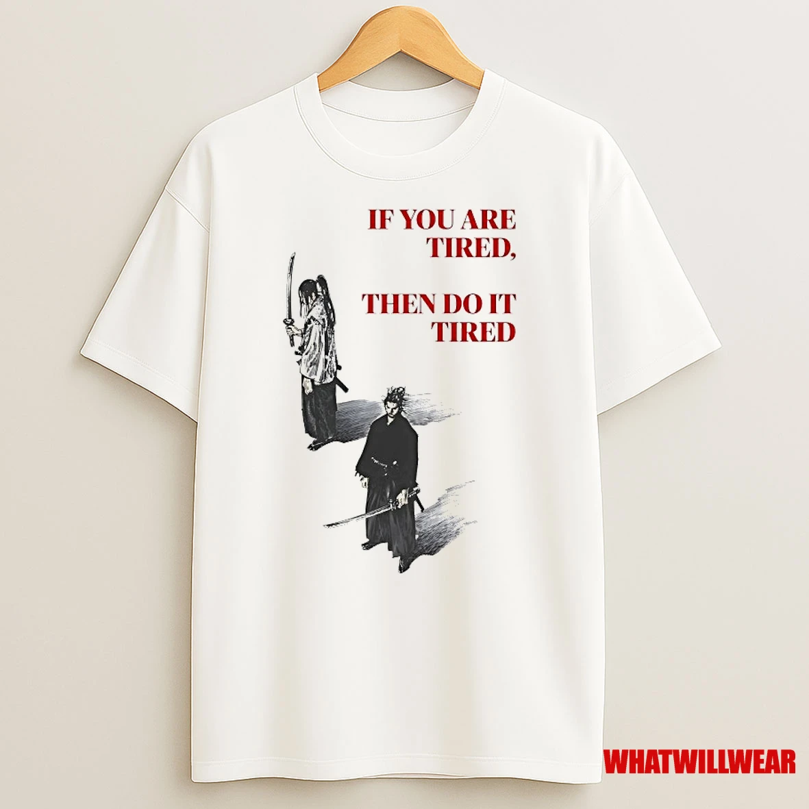 Samurai If You Are Tired Then Do It Tired Shirts