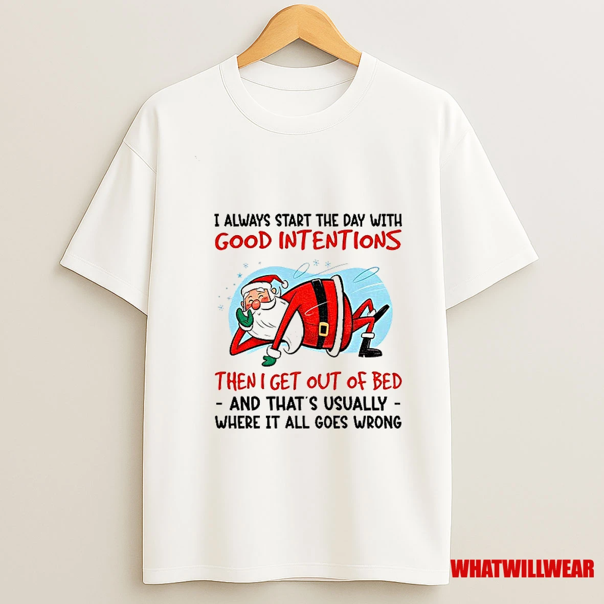 Santa Claus I Always Start The Day With Good Intentions Then I Get Out Of Bed And Thats Christmas Shirts