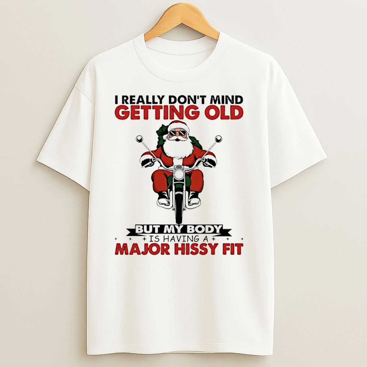 Santa Claus I Really Dont Mind Getting Old But My Body Is Having A Major Hissy Fit T Shirts