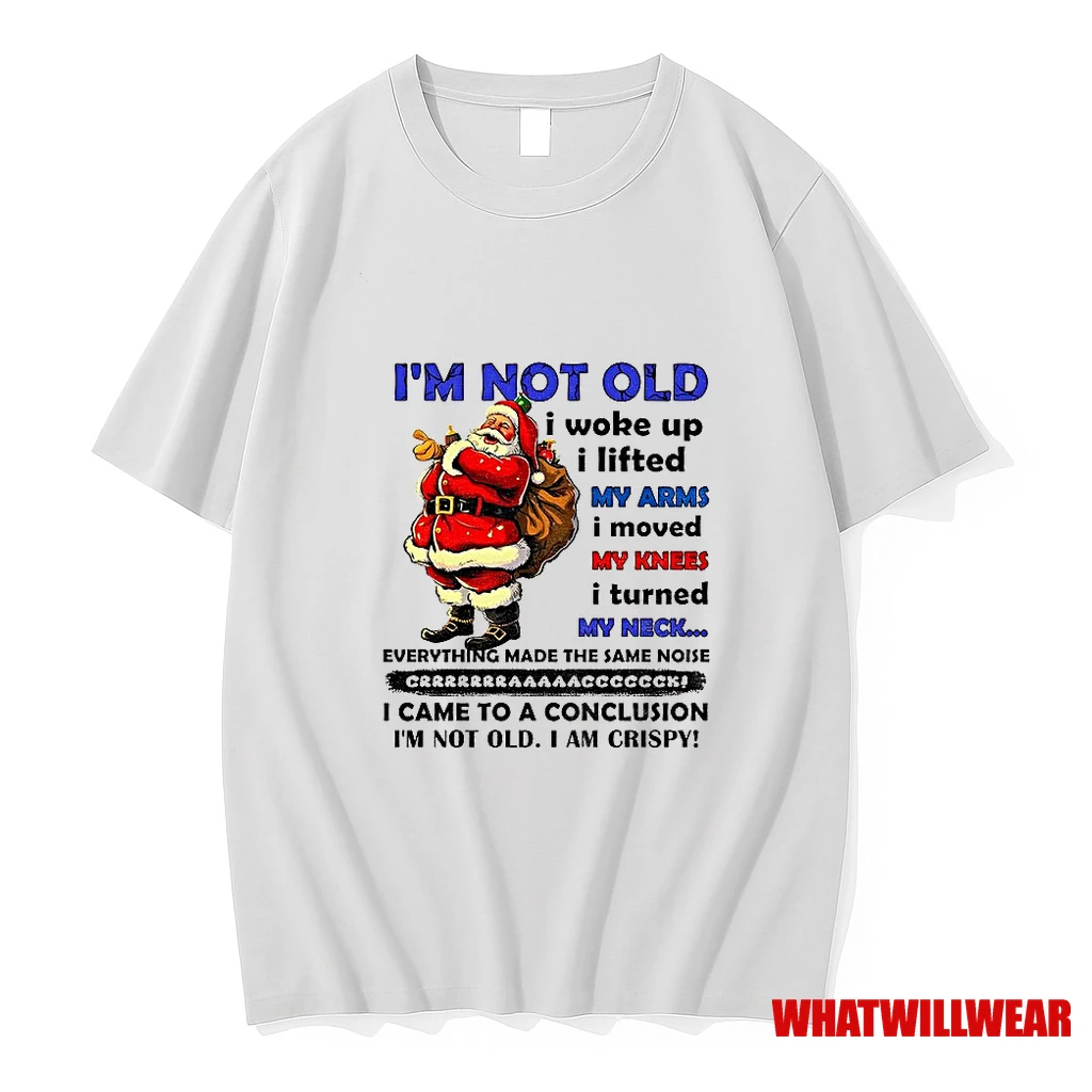 Santa Claus Im Not Old I Woke Up I Lifted My Arms I Moved My Knees I Turned My Neck Everything Made Christmas Shirts
