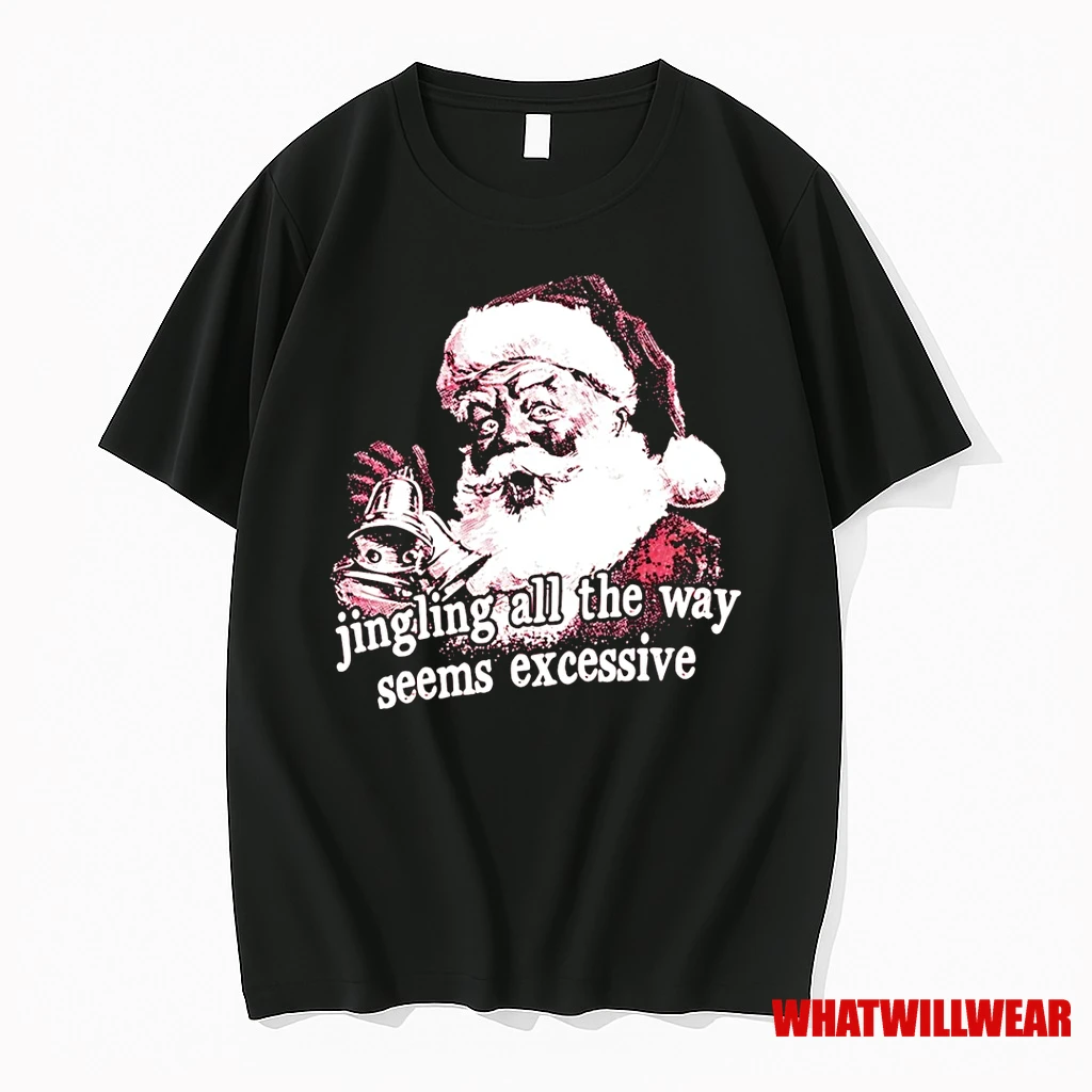 Santa Claus Jingling All The Way Seems Excessive Christmas Shirts