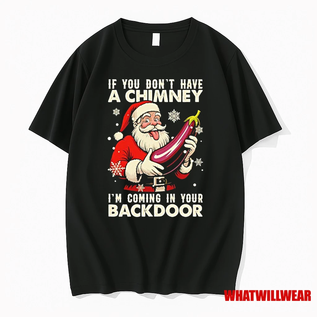 Santa Claus If You Dont Have A Chimney Im Coming In Your Backdoor Shirts