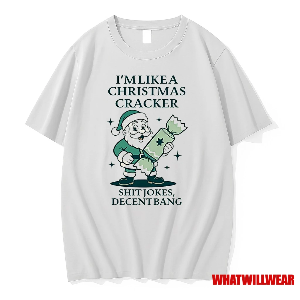 Santa Im Like A Christmas Cracker Shit Jokes Decent Bang Shirts