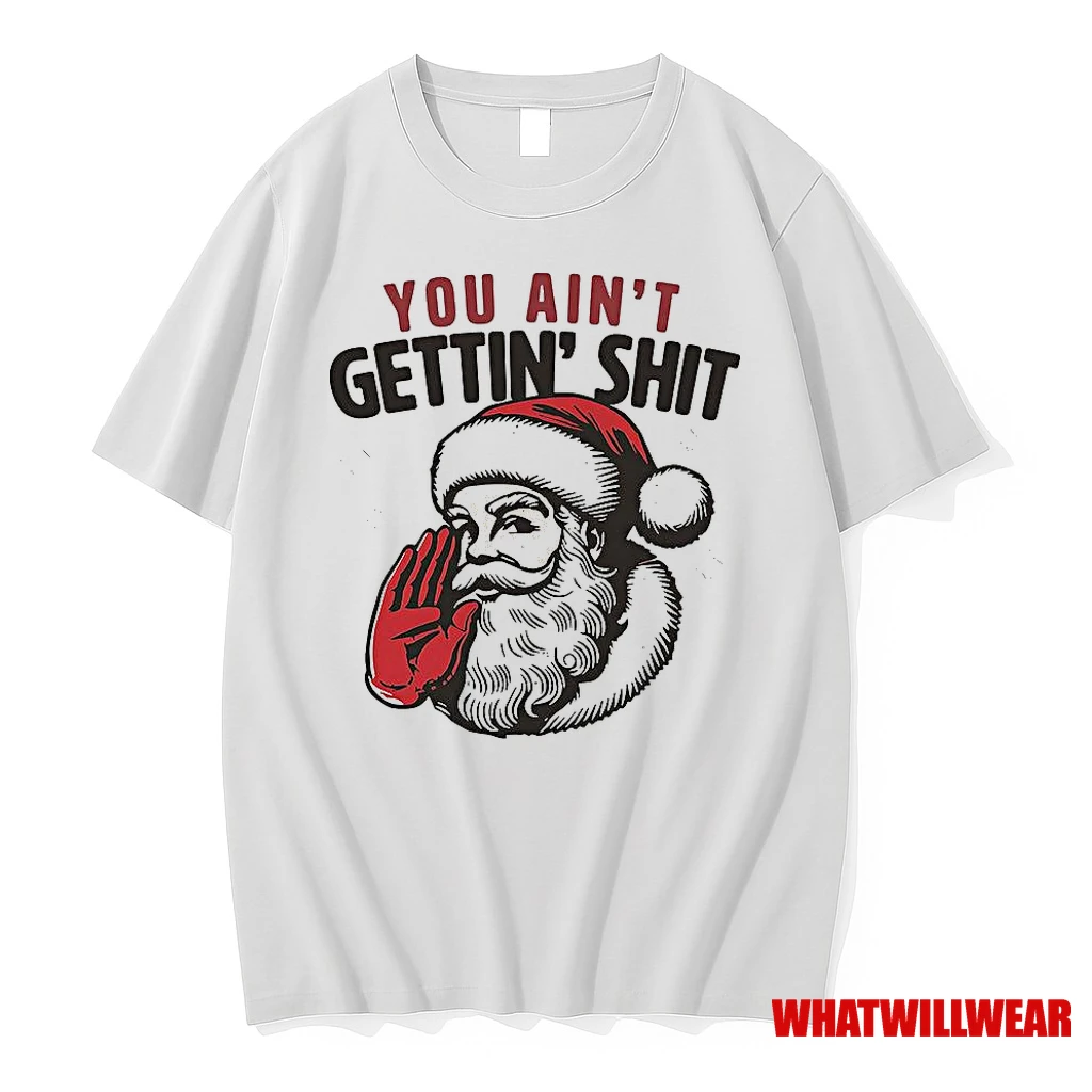 Santa You Aint Gettin Shit Funny Christmas Shirts