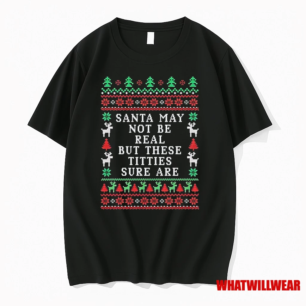 Santa May Not Be Real But These Titties Sure Are Ugly Christmas Shirts