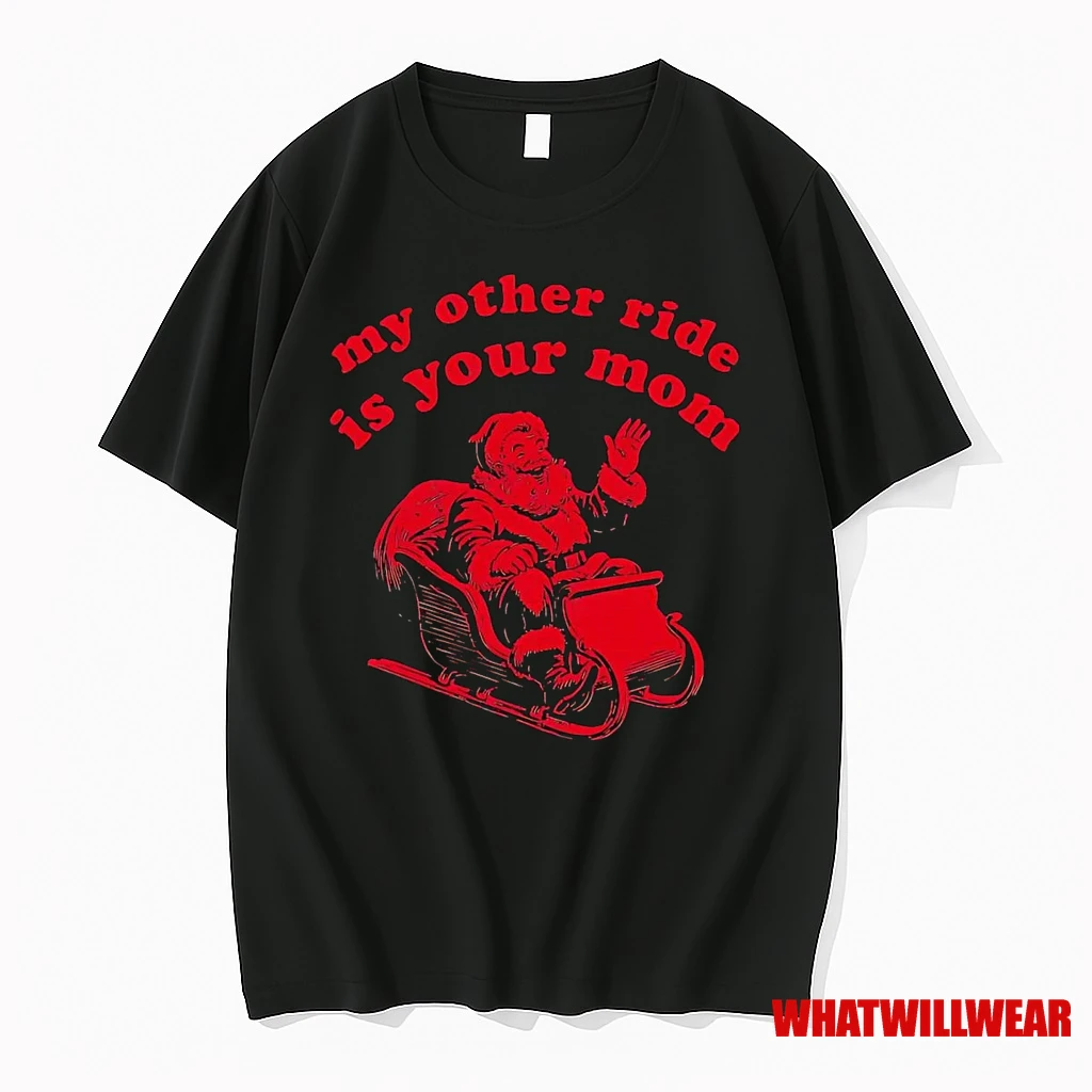 Santa My Other Ride Is Your Mom Christmas Shirts