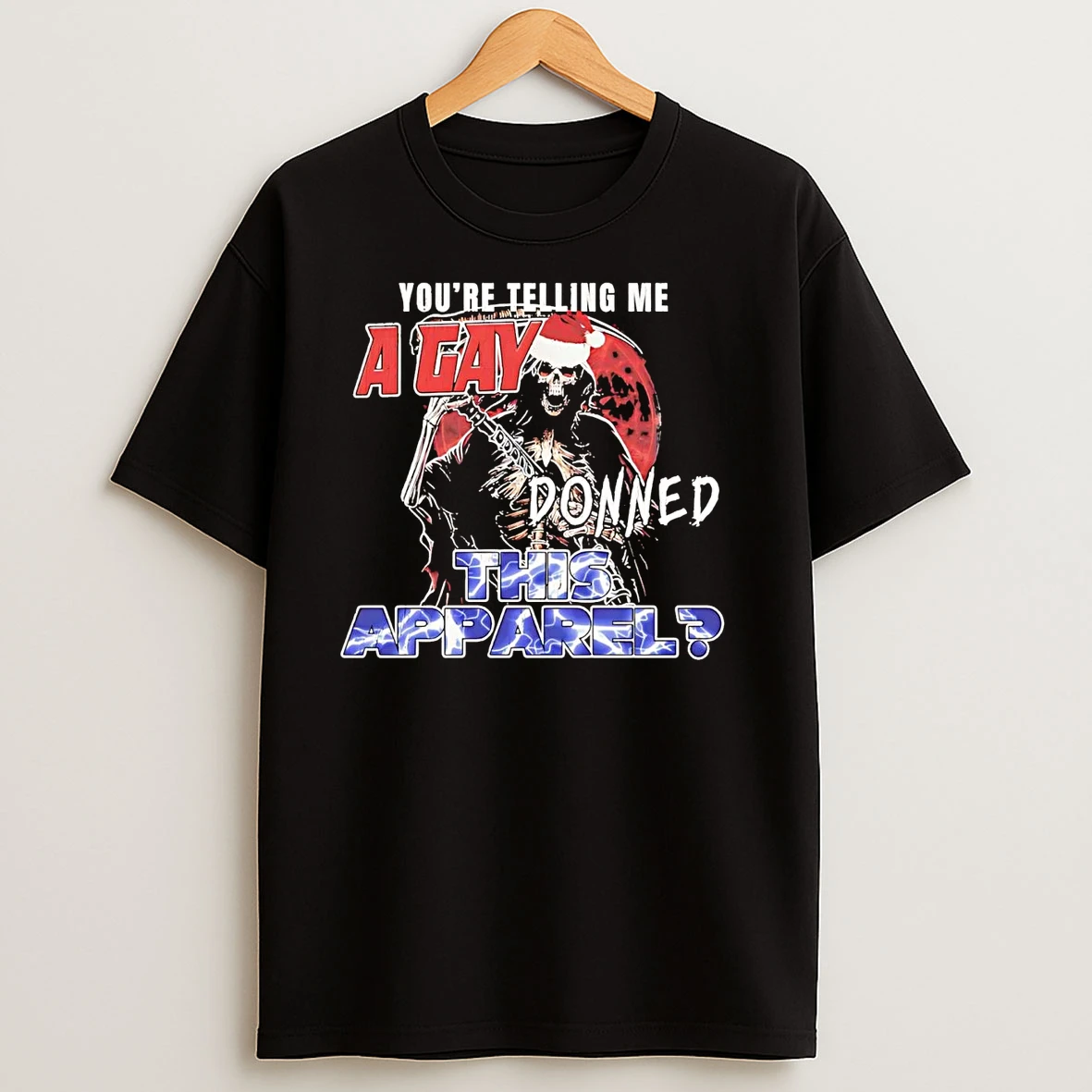 Santa Skeleton Youre Telling Me A Gay Donned This Apparel Christmas T Shirts