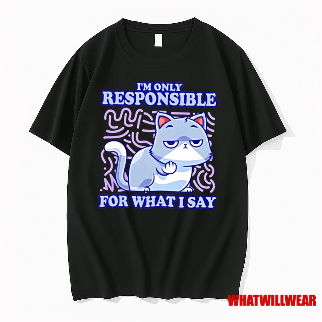 Sassy Cat Waiting Gesture Im Only Responsible For What I Say Shirts