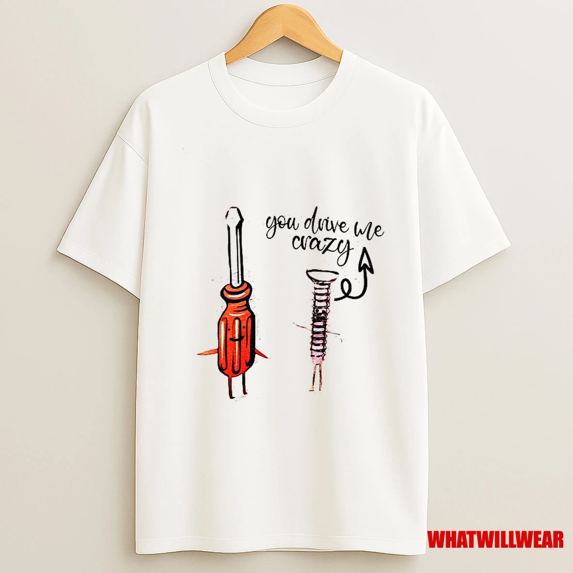 Screwdriver Screw You Drive Me Crazy Shirts