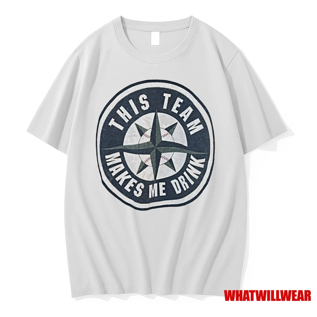 Seattle Mariners Baseball This Team Makes Me Drink Shirts