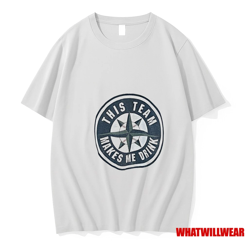 Seattle Mariners This Team Makes Me Drink Shirts