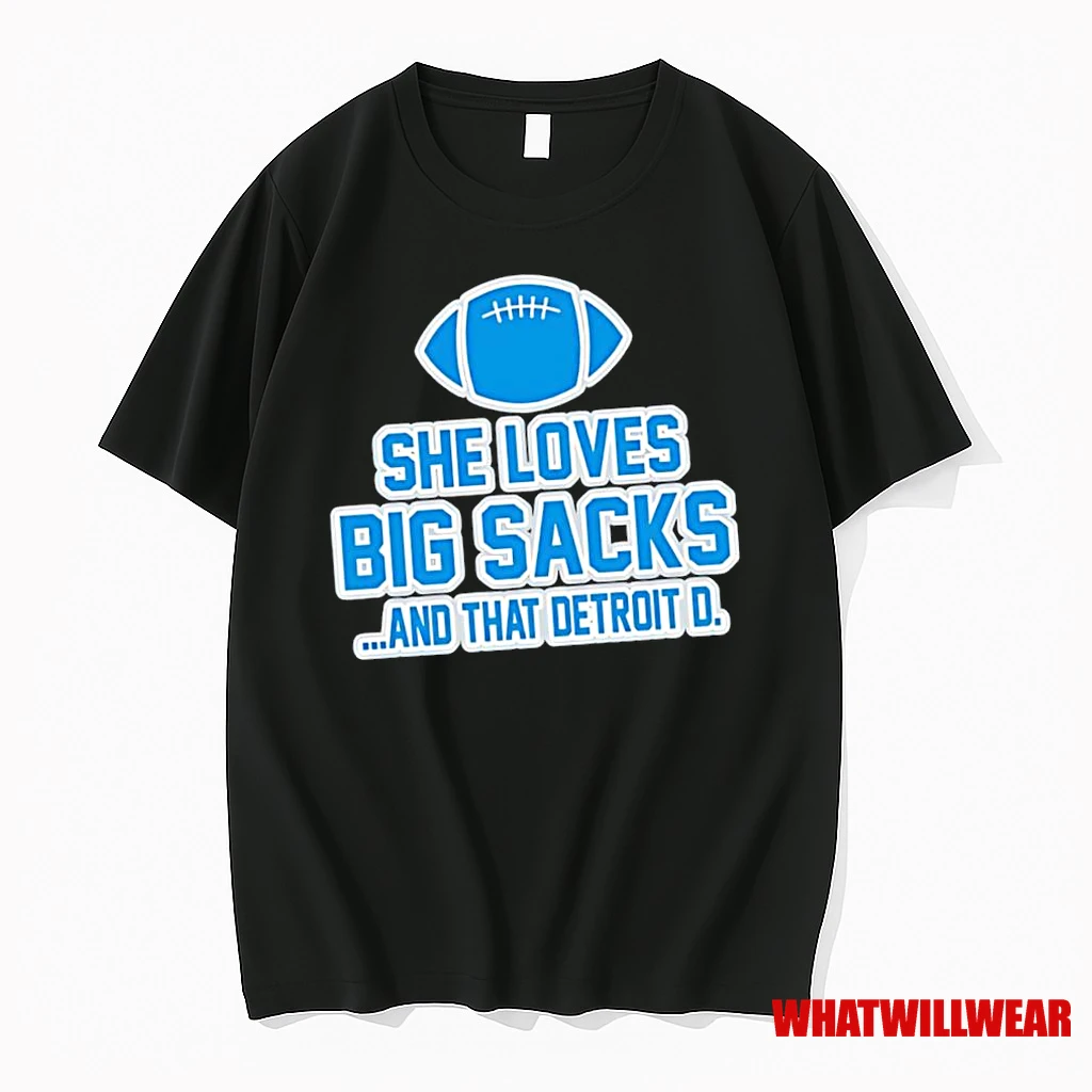 She Loves Big Sacks And That Detroit D Detroit Lions Shirts