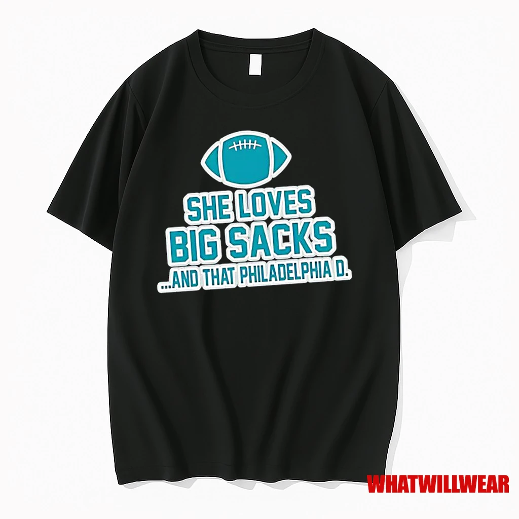 She Loves Big Sacks And That Philadelphia D Philadelphia Eagles Shirts