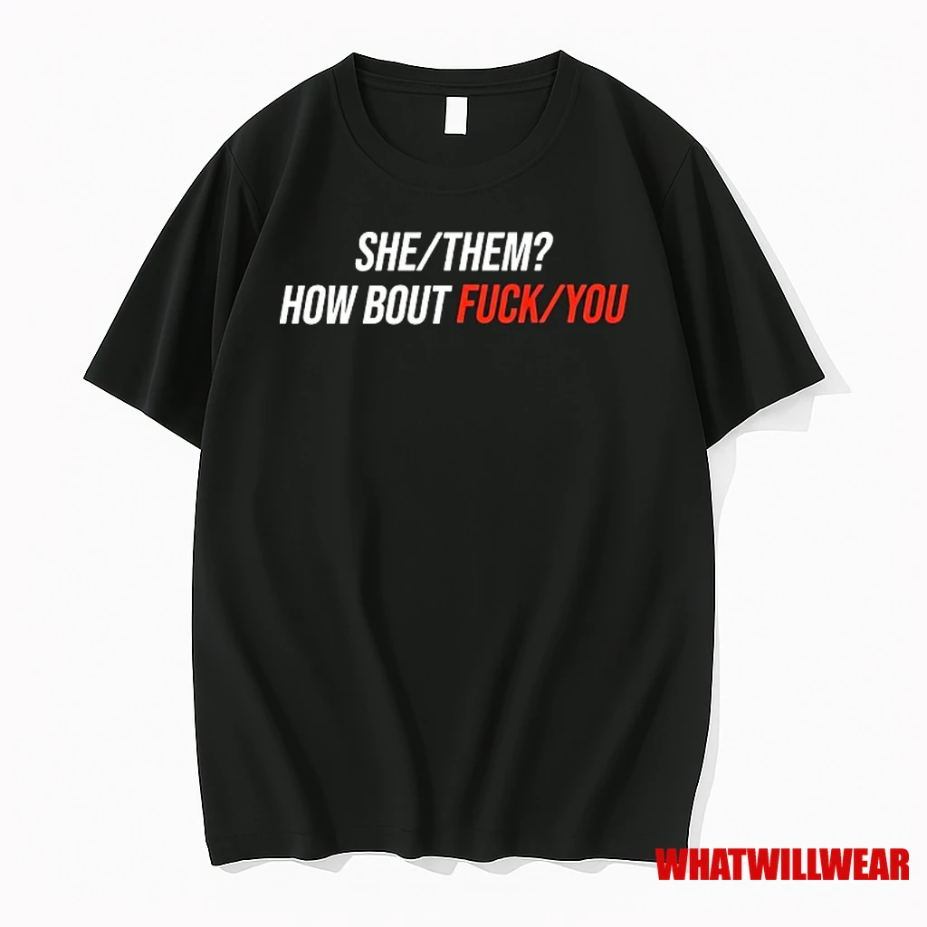 She Them How Bout Fuck You Shirts
