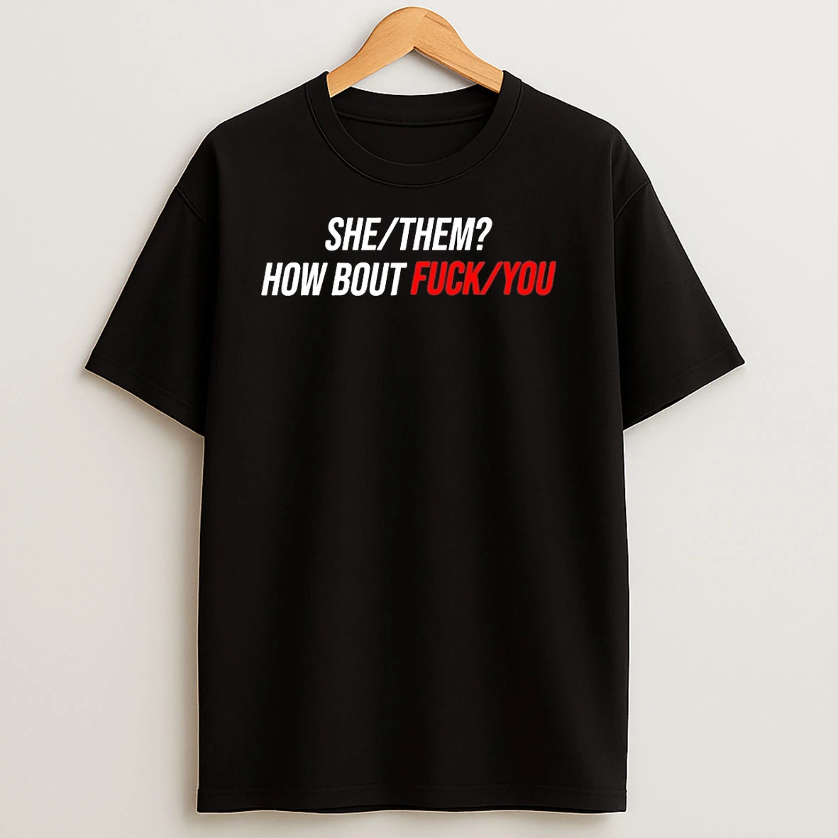 She Them How Bout Fuck You T Shirts