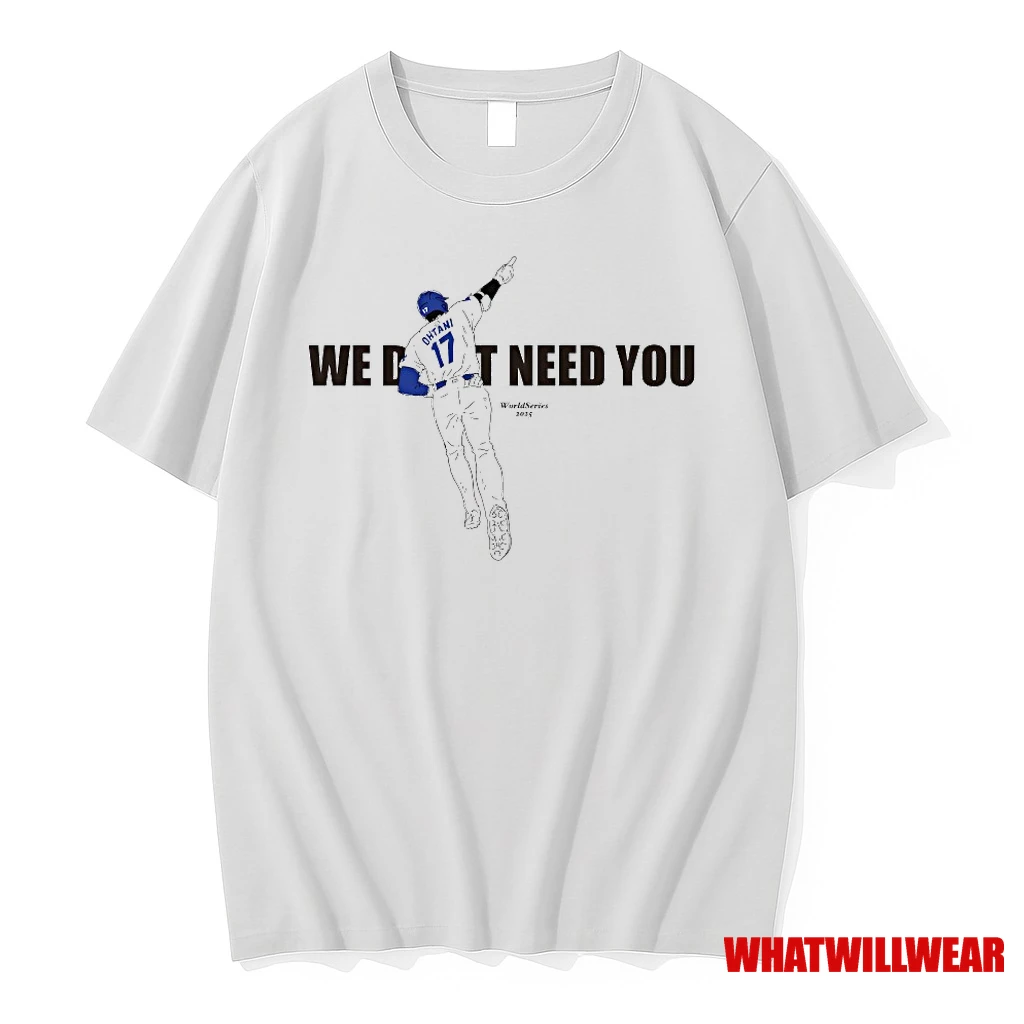 Shohei Ohtani We Dont Need You World Series 2025 Shirts