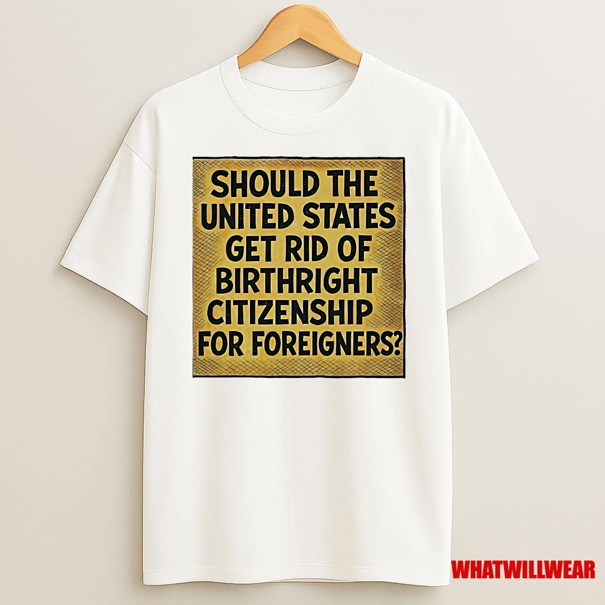 Should The United States Get Rid Of Birthright Citizenship Shirts