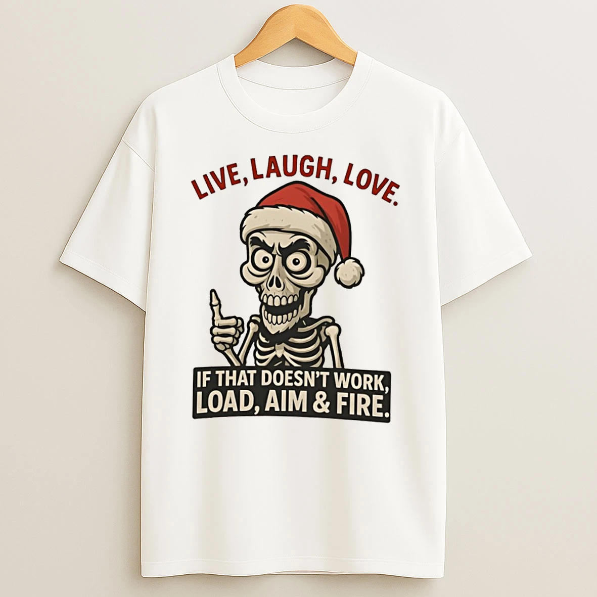 Skeleton Christmas Live Laugh Love If That Doesnt Work Load Aim Fire Shirts