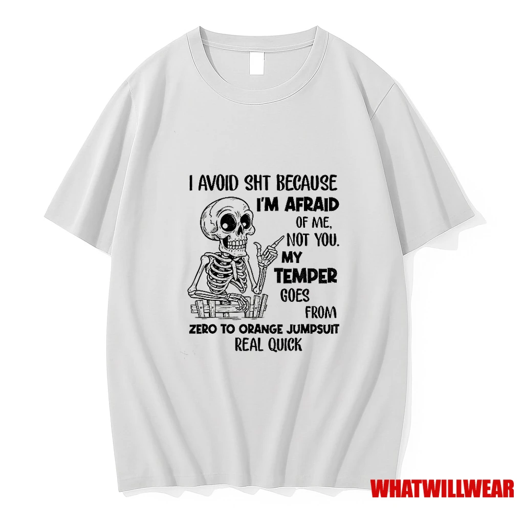 Skeleton I Avoid Shit Because Im Afraid Of Me Not You My Temper Can Gose From Zero To Orange Jumpsuit Real Shirts
