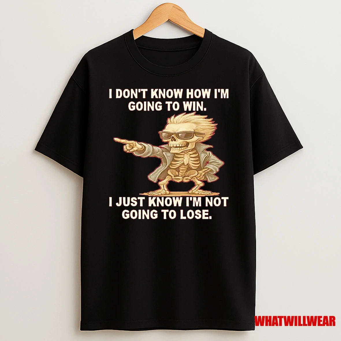 Skeleton I Dont Know How Im Going To Win I Just Know Im Not Shirts
