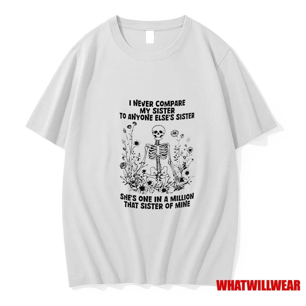 Skeleton I Never Compare My Sister To Anyone Elses Sister Shes One In A Million That Sister Of Mine Shirts