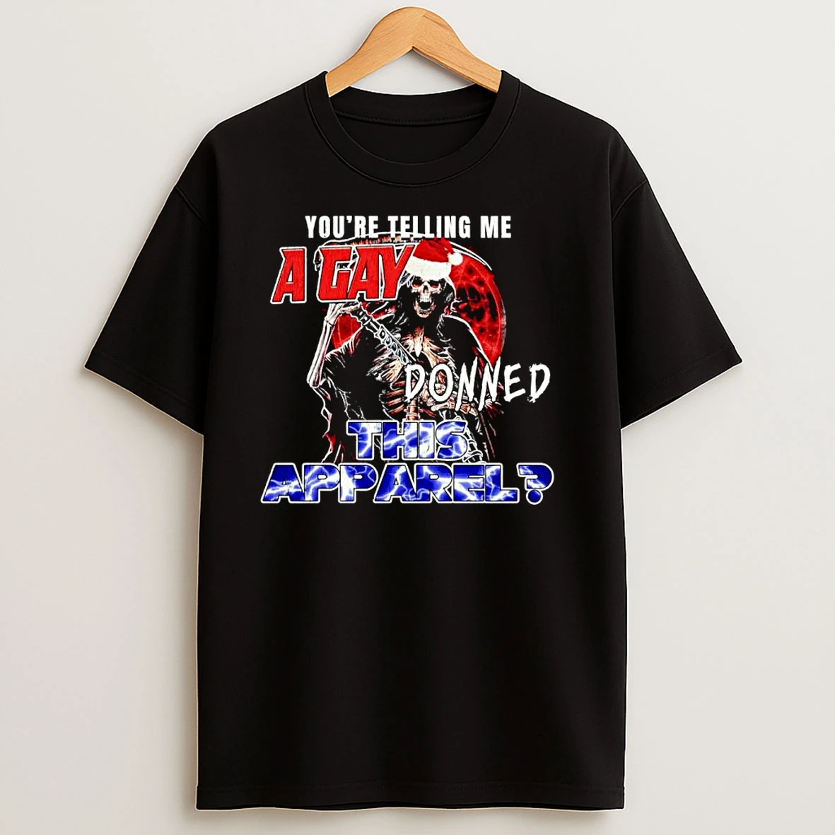 Skeleton Santa Youre Telling Me A Gay Donned This Apparel Ornaments T Shirts